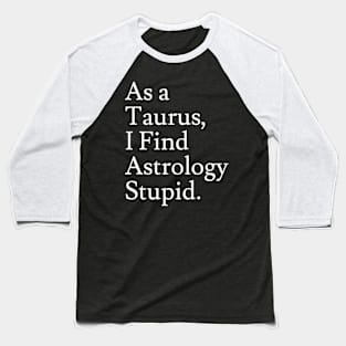 Taurus_Astrology is Stupid Baseball T-Shirt